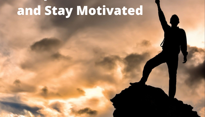 Few Tips for How To Get and Stay Motivated
