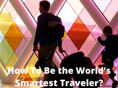 How To Be the World’s Smartest Traveler?