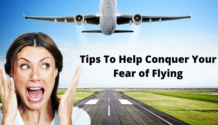 Tips To Help Conquer Your Fear of Flying