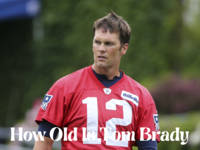 How Old Is Tom Brady