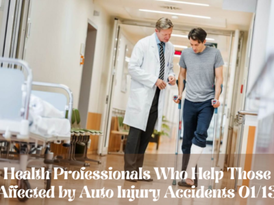 Health Professionals Who Help Those Affected by Auto Injury Accidents 01/13