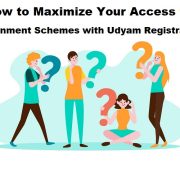 How to Maximize Your Access to Government Schemes with Udyam Registration